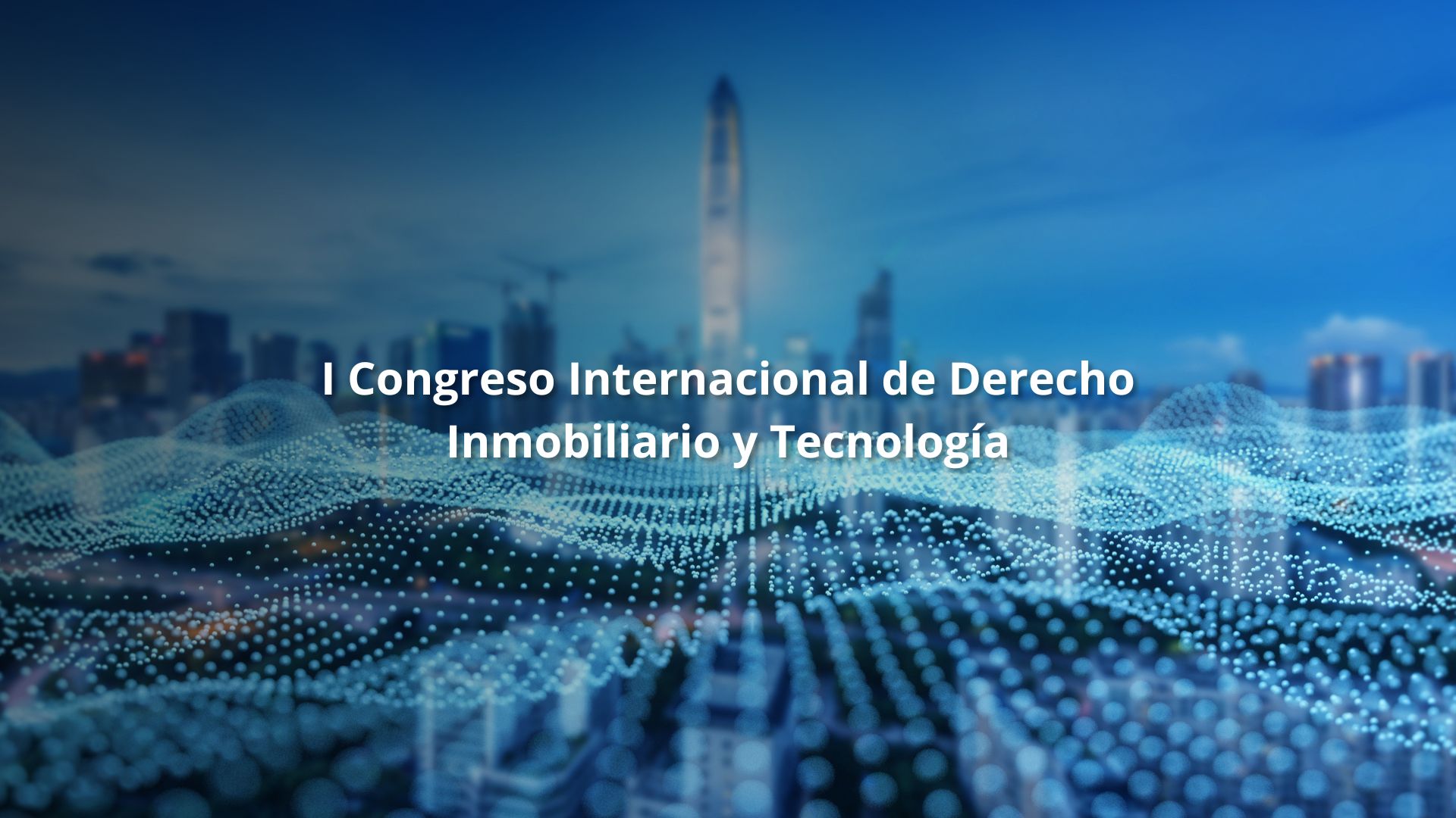 I Congreso Internacional de Derecho Inmobiliario y Tecnología